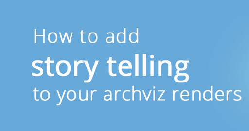 How to add storytelling to your archviz renders?
