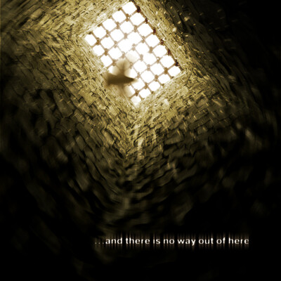 ...and there is no way out of here